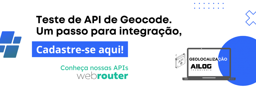 Cadastre-se para testar a API de GEOCODE. Integre a sua logística com o futuro e tenha mais agilidade na sua operação.