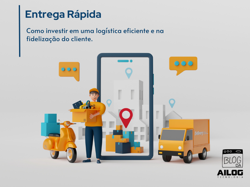 Entrega Rápida: da logística a fidelização do cliente