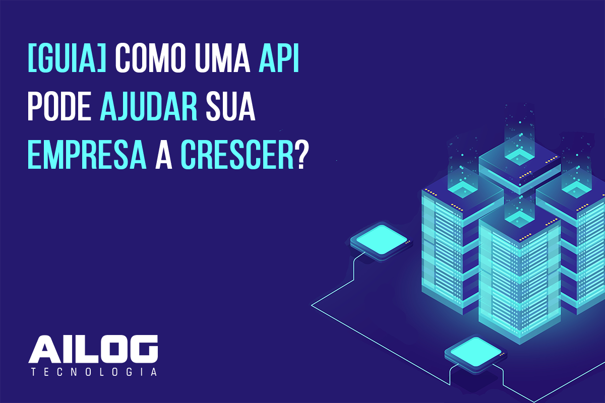 [Guia] Como uma API pode ajudar sua empresa a crescer?