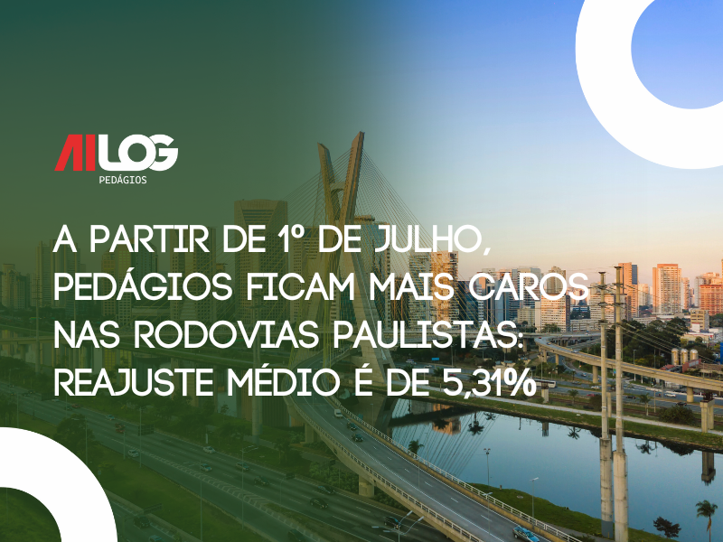 A partir de 1º de julho, pedágios ficam mais caros nas rodovias paulistas: reajuste médio é de 5,31%